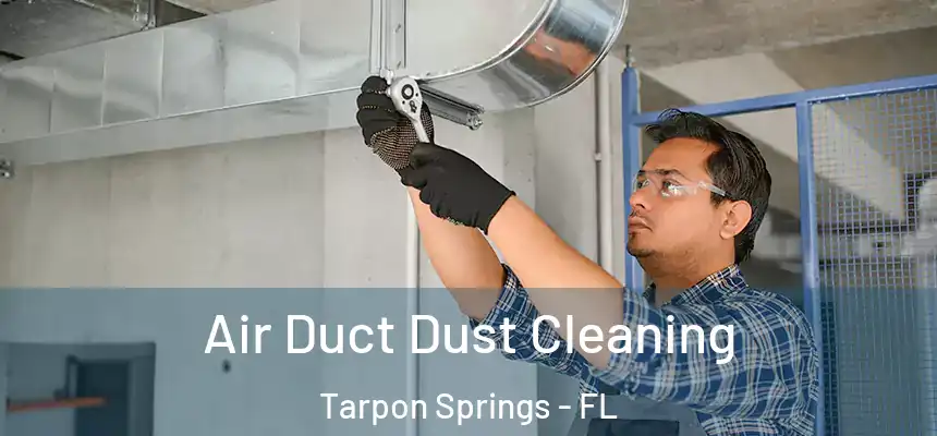 Air Duct Dust Cleaning Tarpon Springs - FL