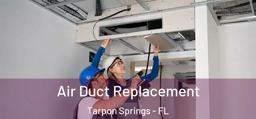 Air Duct Replacement Tarpon Springs - FL