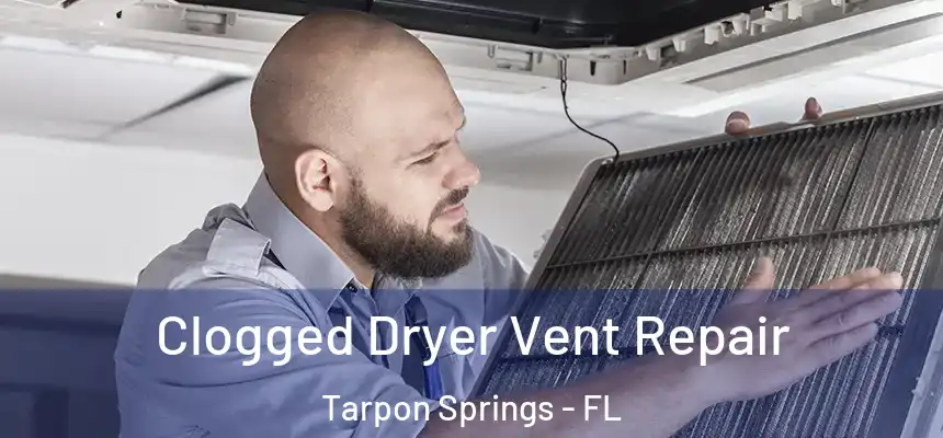 Clogged Dryer Vent Repair Tarpon Springs - FL