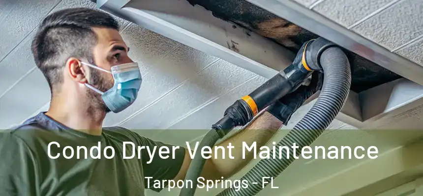 Condo Dryer Vent Maintenance Tarpon Springs - FL