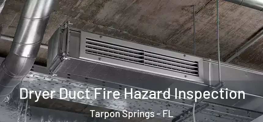 Dryer Duct Fire Hazard Inspection Tarpon Springs - FL