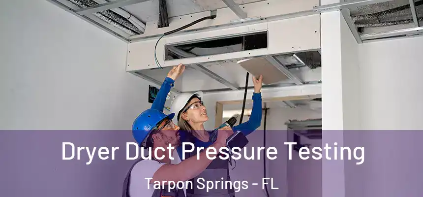 Dryer Duct Pressure Testing Tarpon Springs - FL