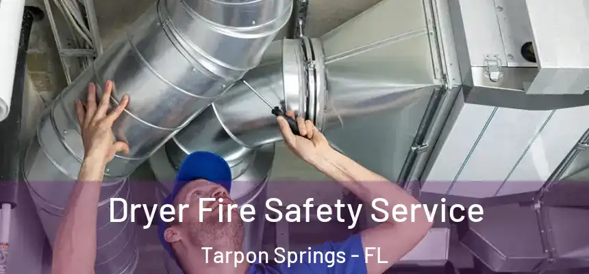 Dryer Fire Safety Service Tarpon Springs - FL
