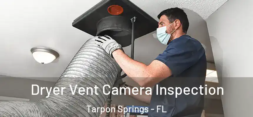 Dryer Vent Camera Inspection Tarpon Springs - FL