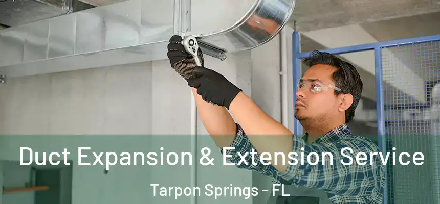 Duct Expansion & Extension Service Tarpon Springs - FL