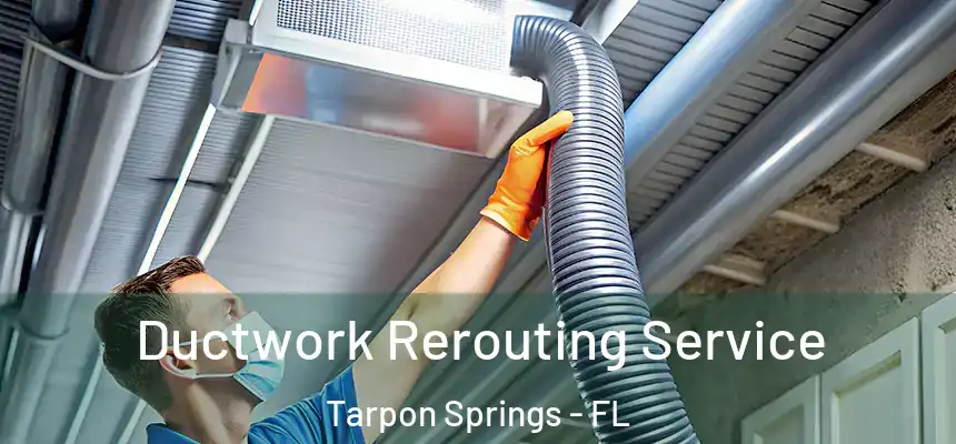 Ductwork Rerouting Service Tarpon Springs - FL
