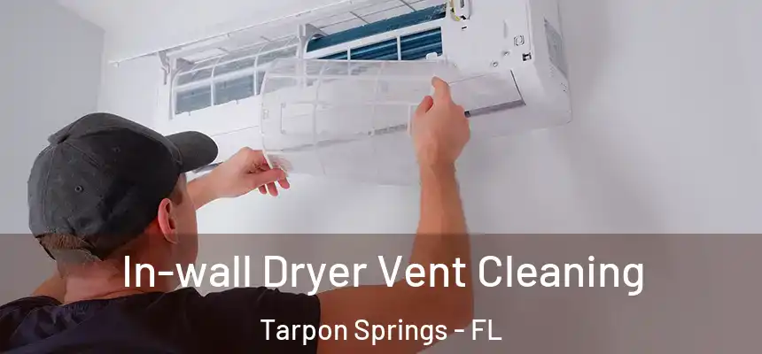 In-wall Dryer Vent Cleaning Tarpon Springs - FL