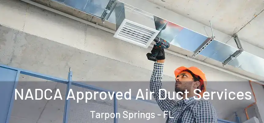 NADCA Approved Air Duct Services Tarpon Springs - FL