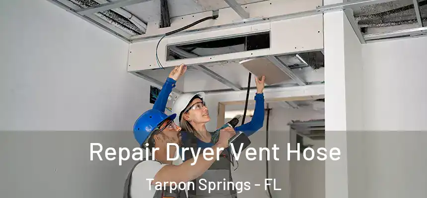 Repair Dryer Vent Hose Tarpon Springs - FL