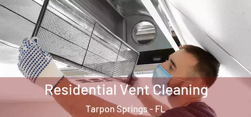 Residential Vent Cleaning Tarpon Springs - FL